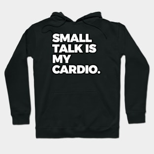 Small Talk is My Cardio Hoodie